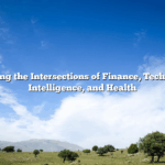 Exploring the Intersections of Finance, Technology, Intelligence, and Health
