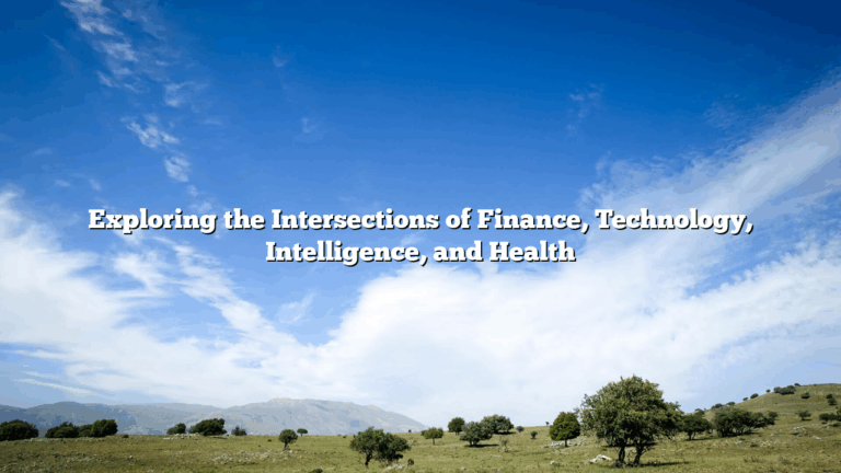 Exploring the Intersections of Finance, Technology, Intelligence, and Health