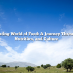 The Fascinating World of Food: A Journey Through Flavors, Nutrition, and Culture