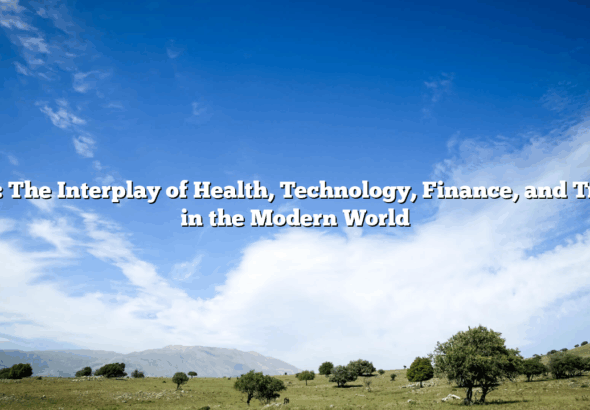 Title: The Interplay of Health, Technology, Finance, and Travel in the Modern World