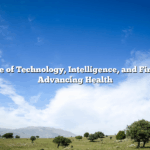 The Role of Technology, Intelligence, and Finance in Advancing Health