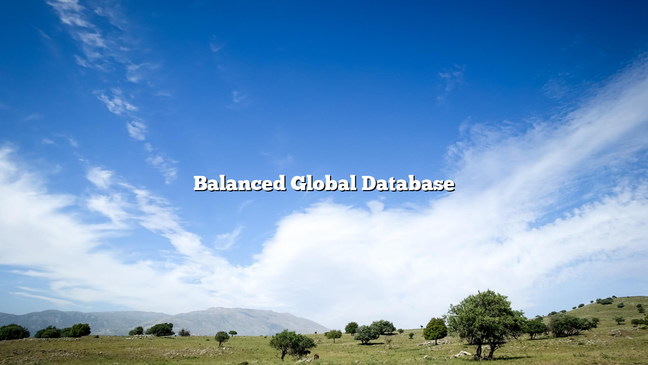 Balanced Global Database