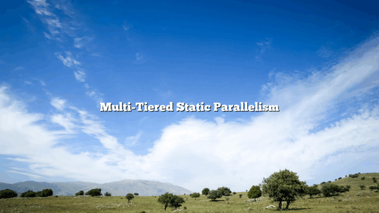 Multi-Tiered Static Parallelism